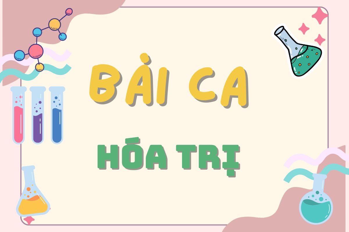 Sưu tầm bài ca hóa trị dễ nhớ nhất trong hóa học (chuẩn)