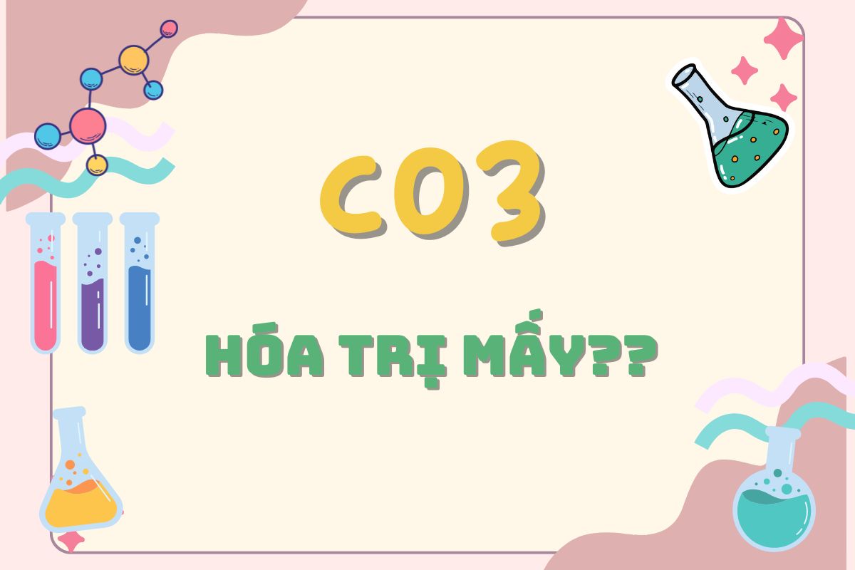 CO3 hóa trị mấy? Cách điều chế thường dùng 