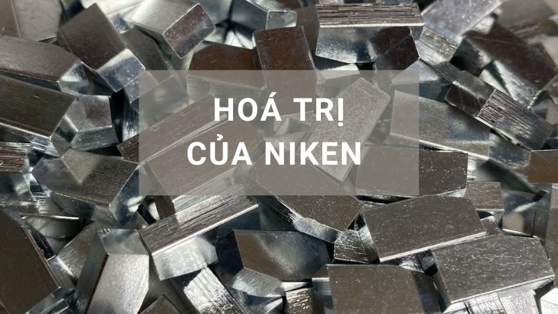 Niken hóa trị mấy? Tính chất và ứng dụng Ni