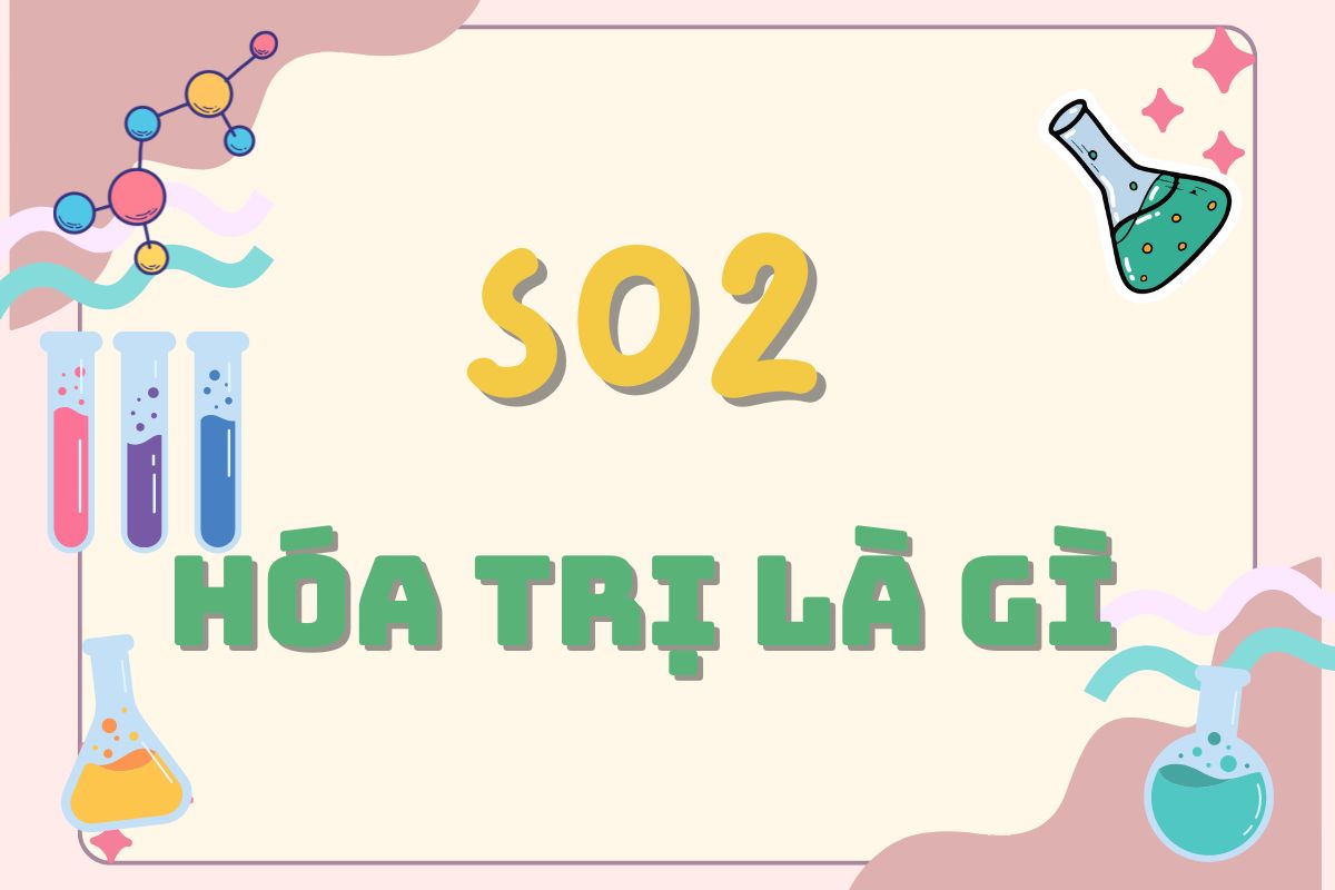 S trong SO2 hóa trị mấy? Cách điều chế và những nơi xuất hiện chất SO2 